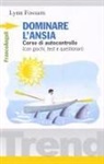 Lynn Fossum - Dominare l'ansia. Corso di autocontrollo. Con giochi, test e questionari