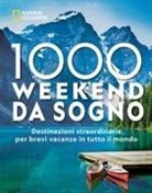 National Geographic Society - 1000 weekend da sogno. Destinazioni straordinarie per brevi vacanze in tutto il mondo: National Geographic