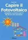 Sergio Rota, Elsa Rota - Capire il fotovoltaico. Semplice e pratico per il fai da te con successo