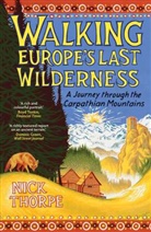 Nick Thorpe - Walking Europe''s Last Wilderness