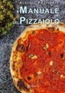 Alberto Protopapa - Il manuale del pizzaiolo. Basi teoriche nel mondo della pizza