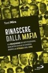 Antonio M. Mira - Rinascere dalla mafia. La reazione di istituzioni, società civile e Chiesa dopo le stragi del 1992
