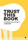 Lorenzo Cimmino, Anna Carla Scesi, Stephen Cheetham, Jessica Pinotti - Trust this book. Un gioco sulla fiducia di Ecolojoy. Ediz. italiana e inglese