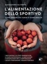 Alessandro Da Ponte - L' alimentazione dello sportivo. Come andare più forte e stare meglio