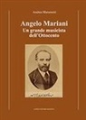 Andrea Maramotti - Angelo Mariani. Un grande musicista dell'Ottocento