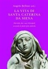 Angelo Belloni - Vita di Santa Caterina da Siena. Narrata dai suoi discepoli secondo le fonti più antiche
