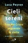Luca Peyron - Cieli sereni. Trovare Cristo seguendo le stelle (e con l'uso di un telescopio)