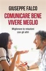 Giuseppe Falco - Comunicare bene, vivere meglio. Trappole e segreti della comunicazione interpersonale