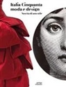 Enrico Minio Capucci, Carla Cerutti, Raffaella Sgubin - Italia Cinquanta moda e design. Nascita di uno stile