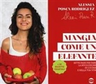 Alessia Posca Rodriguez, Eric Staltari - Mangia come un elefante. Sette passi per fare la rivoluzione in cucina e nella tua vita