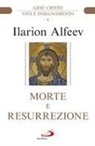 Ilarion Alfeev - Morte e resurrezione. Gesù Cristo. Vita e insegnamento