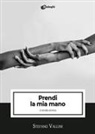 Stefano Vallini - Prendi la mia mano e tienila stretta