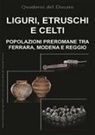 Francesco Benozzo - Liguri, Etruschi e Celti. Popolazioni preromane tra Ferrara, Modena e Reggio