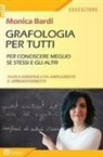Monica Bardi - Grafologia per tutti. Per conoscere meglio se stessi e gli altri