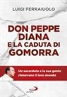 Luigi Ferraiuolo - Don Peppe Diana e la caduta di Gomorra. Un sacerdote e la sua gente rinnovano il loro mondo