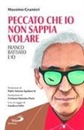 Massimo Granieri - Peccato che io non sappia volare. Franco Battiato e io
