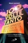 Mauro Leonardi - Cento volte tanto. Diventa manager della tua vita con il Vangelo