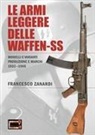 Francesco Zanardi - Le armi leggere delle Waffen-SS. Modelli e varianti produzione e marchi 1933-1945