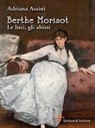 Adriana Assini - Berthe Morisot. Le luci, gli abissi