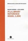 Mauro Guerrini, Lucia Sardo - IFLA library reference model (LRM)
