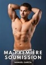Manuel García - Ma Première Soumission Histoires Érotiques Gay de Sexe Explicite
