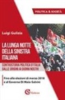 Luigi Gulizia - La lunga notte della Sinistra italiana. Controstoria politica d'Italia dalle origini ai giorni nostri