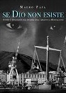 Mauro Papa - Se Dio non esiste. Storie e riflessioni sul dramma dell'amianto a Monfalcone