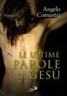 Angelo Comastri - Le ultime parole di Gesù