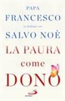Francesco (Jorge Mario Bergoglio) - La paura come dono. Scopri come affrontare l'ansia e potenziare la gioia di vivere