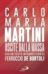 Carlo Maria Martini - Uscite dalla massa. Le lettere pastorali di Martini per un incontro tra Chiesa e mass media