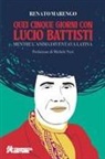Renato Marengo - Quei cinque giorni con Lucio Battisti. Mentre l'anima diventava latina