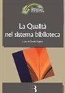Ornella Foglieni - La qualità nel sistema biblioteca. Innovazione tecnologica, nuovi criteri di gestione e nuovi standard di servizio
