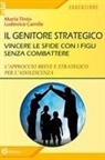Ludovico Carnile, Maria Tinto - Il genitore strategico. Vincere le sfide con i figli senza combattere. L'approccio breve e strategico per l'adolescenza