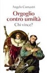Angelo Comastri - Orgoglio contro umiltà. Chi vince?