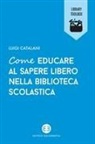 Luigi Catalani - Come educare al sapere libero nella biblioteca scolastica