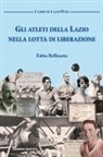 Fabio Bellisario - Gli atleti della Lazio nella lotta di liberazione