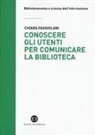 Chiara Faggiolani - Conoscere gli utenti per comunicare la biblioteca
