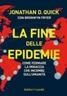 Jonathan D. Quick - La fine delle epidemie. Come fermare la minaccia che incombe sull'umanità