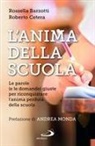 Rossella Barzotti, Roberto Cetera - L' anima della scuola. Le parole (e le domande) giuste per riconquistare l'anima perduta della scuola