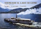 Attilio Sampietro - Navigare il lago di Como. La flotta, il paesaggio, l'ospitalità. Ediz. italiana e inglese