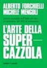 Alberto Forchielli, Michele Mengoli - L' arte della supercazzola. Lessico essenziale dell'Italia che non ci meritiamo, dal 1861 al coronavirus