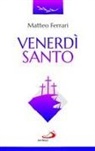 Matteo Ferrari - Venerdì Santo. La celebrazione della passione del Signore