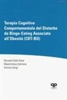 Simona Calugi, Riccardo Dalle Grave, Massimiliano Sartirana - Terapia cognitivo comportamentale del disturbo da Binge-Eating associato all'obesità (CBT-BO)