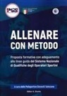Antonio Giunto - Allenare con metodo. Proposta formativa con adeguamento alle linee guida del Sistema Nazionale di qualifiche degli operatori sportivi