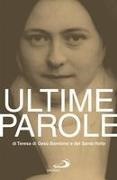Teresa Di Lisieux (Santa) - Ultime parole di Teresa di Gesù Bambino e del Santo Volto