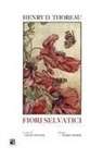 Henry D. Thoreau, Barry Moser, Geoff Wisner - Fiori selvatici: escursioni botaniche e contemplazioni della natura