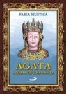 Fabia Mustica - Agata. Storia di una santa