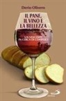 Derio Olivero - Il pane, il vino e la bellezza. Un vescovo in cerca di complici
