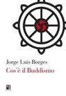 Jorge Luis Borges - Cos'è il buddismo