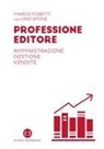 Lino Apone, Marco Fioretti - Professione editore. Amministrazione, gestione, vendite